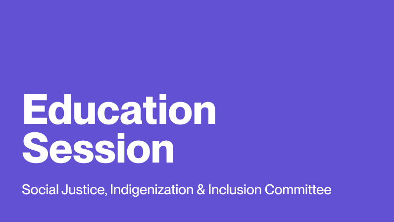 Social Justice, Indigenization and Inclusion Committee – Education Session